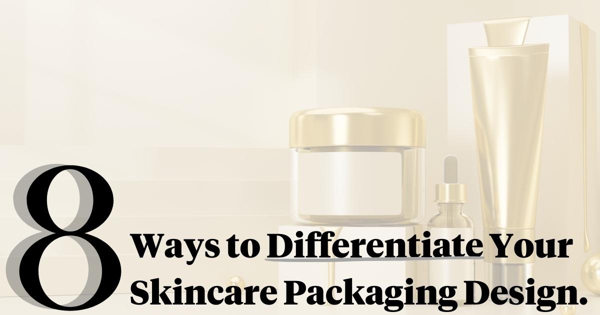 8 Ways To Differentiate Your Skincare Packaging Design