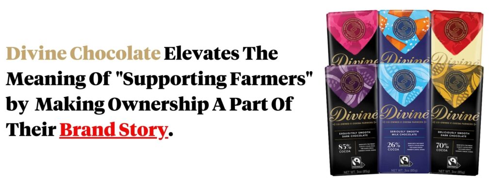 Divine Chocolate Elevates The Meaning Of  "Supporting Farmers" by  Making Ownership A Part Of Their Brand Story. 