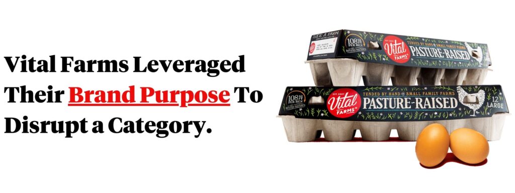 Vital Farms leveraged their brand purpose to disrupt a category.