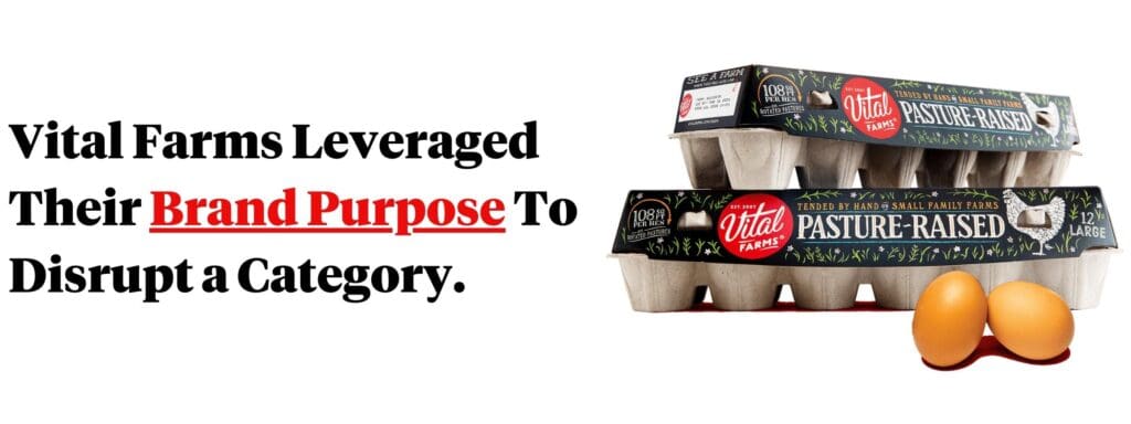 Vital Farms leveraged their brand purpose to disrupt a category.