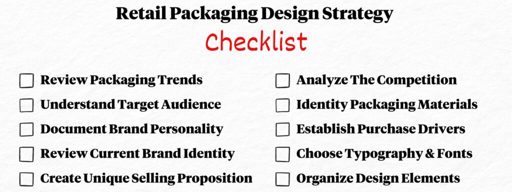 Here is a retail packaging design strategy checklist that you can use to begin your product packaging process. 