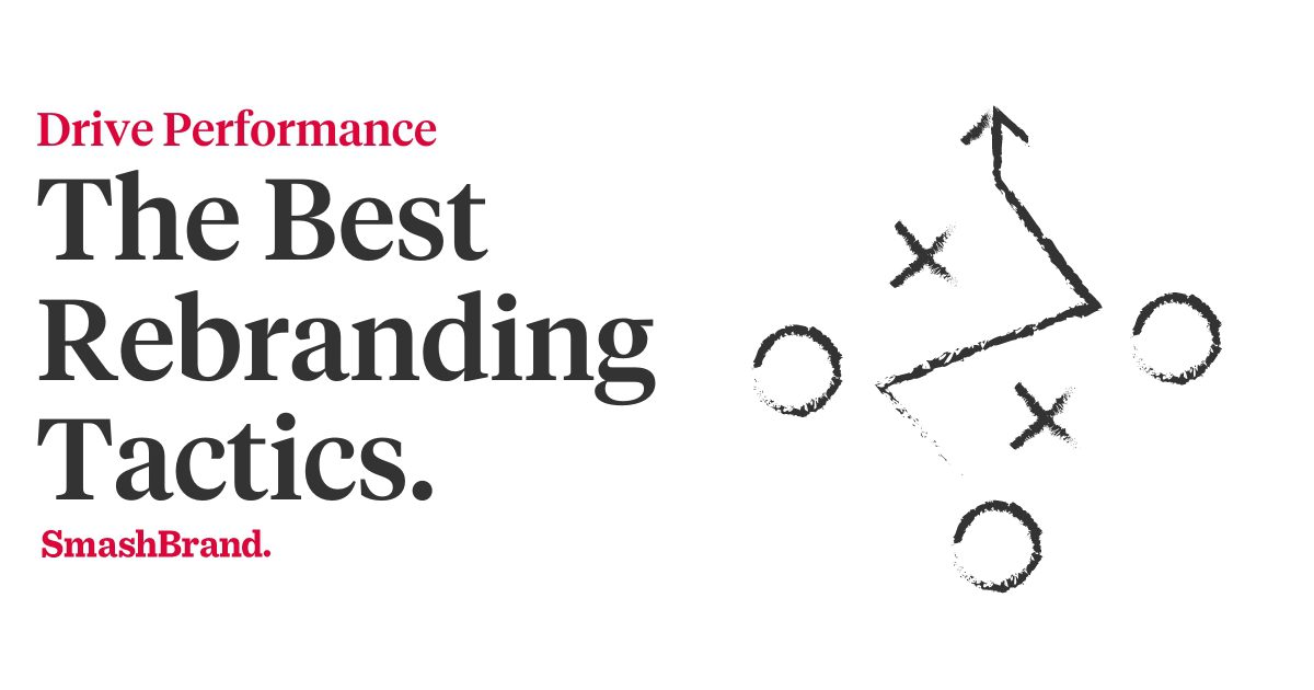 The Best Rebranding Tactics To Drive Performance