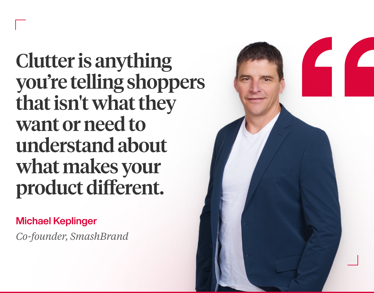 Large left-aligned quote: 'Clutter is anything you're telling shoppers that isn't what they want or need to understand about what makes your product different.' On the right is a man in a navy blazer; attribution reads Michael Keplinger, Co-founder, SmashBrand.
